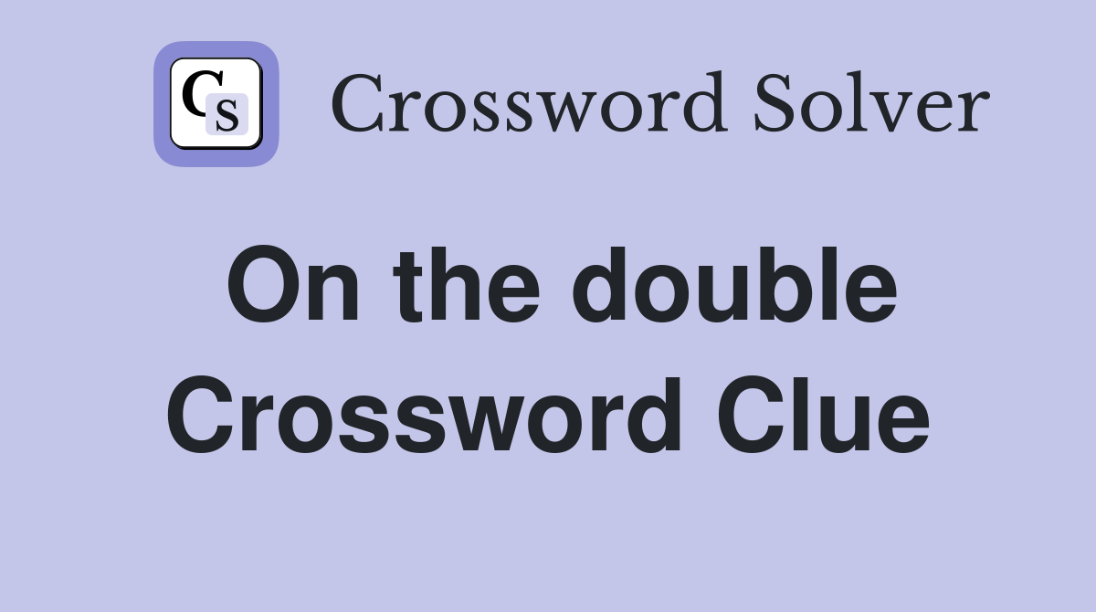 On the double Crossword Clue Answers Crossword Solver